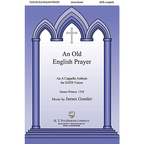 H.T. FitzSimons Company An Old English Prayer SATB a cappella composed by James Gossler