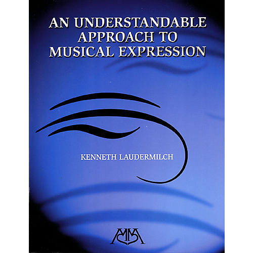 An Understandable Approach to Musical Expression Concert Band Composed by Kenneth Laudermilch