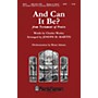 Shawnee Press And Can It Be? (from Testament of Praise) SATB arranged by Joseph M. Martin