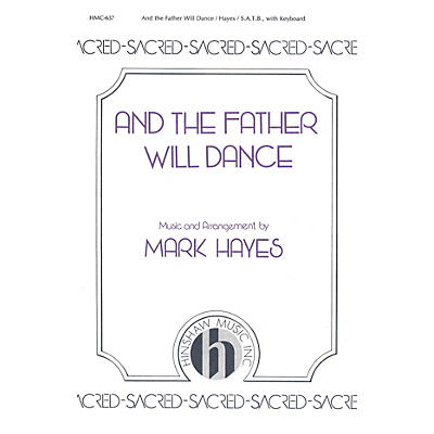 Hinshaw Music And the Father Will Dance SATB arranged by Mark Hayes