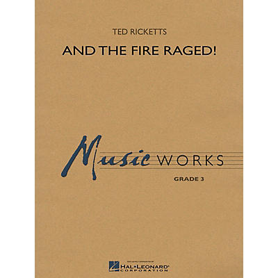 Hal Leonard And the Fire Raged! Concert Band Level 3 Composed by Ted Ricketts