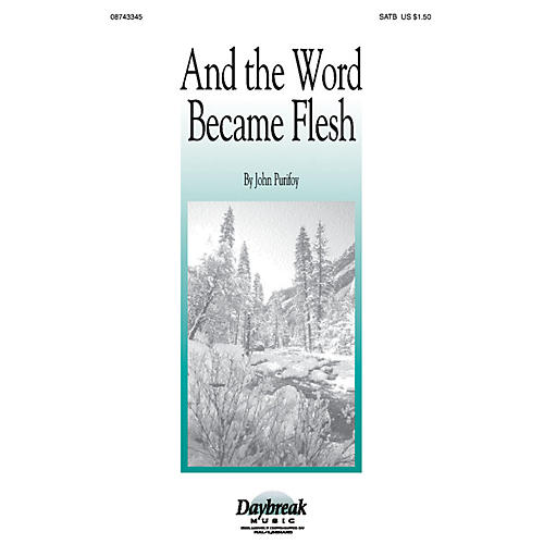 Daybreak Music And the Word Became Flesh (SATB) SATB composed by John Purifoy