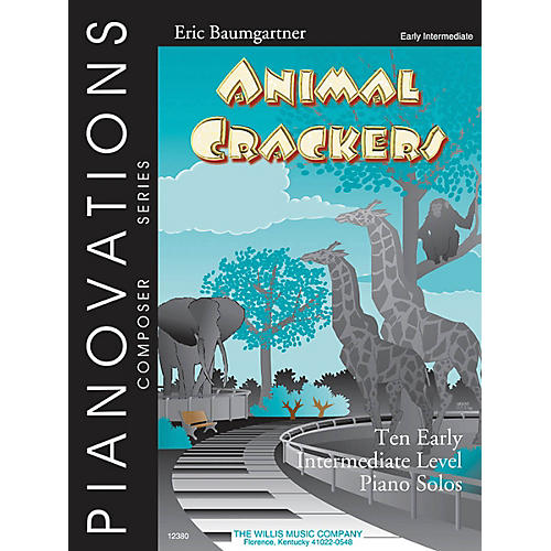 Animal Crackers (Pianovations Composer Series/Early Inter Level) Willis Series by Eric Baumgartner