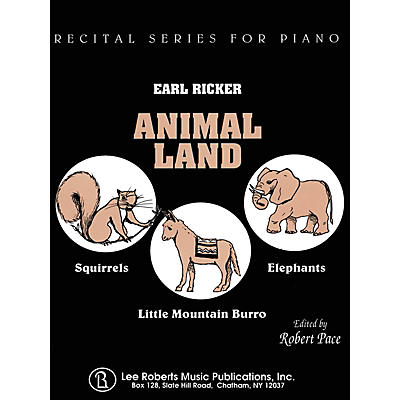 Lee Roberts Animal Land: Squirrels, Elephants, Little Mountain Burro Pace Piano Education Series by Earl Ricker