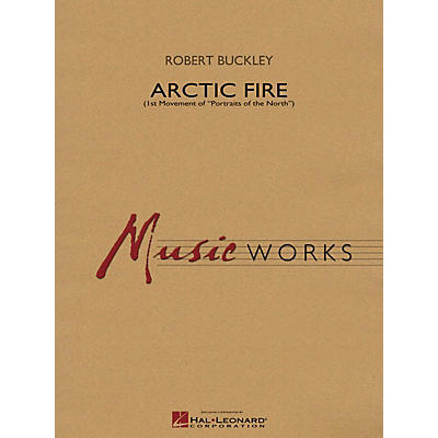 Hal Leonard Arctic Fire Concert Band Level 4 Composed by Robert Buckley