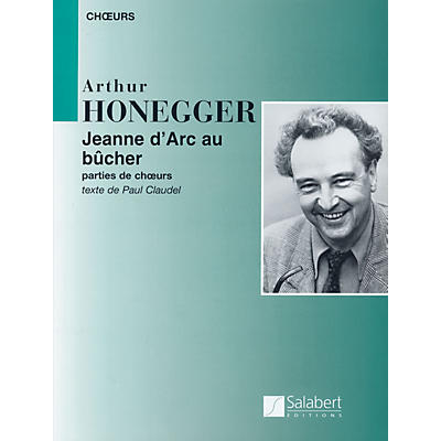 Editions Salabert Arthur Honegger - Jeanne d'Arc au bûcher (Joan of Arc at the Stake) Composed by Arthur Honegger