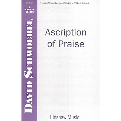 Hinshaw Music Ascription of Praise TTBB composed by David Schwoebel