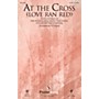 PraiseSong At the Cross (Love Ran Red) SATB by Chris Tomlin arranged by Ed Hogan