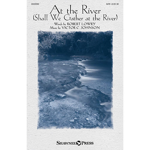 Shawnee Press At the River (Shall We Gather at the River) SATB composed by Victor C. Johnson