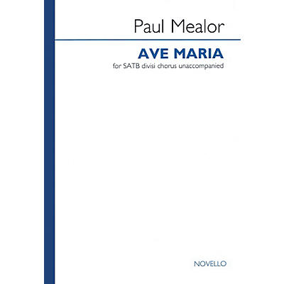 Novello Ave Maria (SATB a cappella) SATB a cappella Composed by Paul Mealor