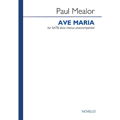 Novello Ave Maria (SATB a cappella) SATB a cappella Composed by Paul Mealor