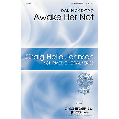G. Schirmer Awake Her Not (Craig Hella Johnson Choral Series) SATB WITH FLUTE (OR C-INST) composed by Dominick DiOrio