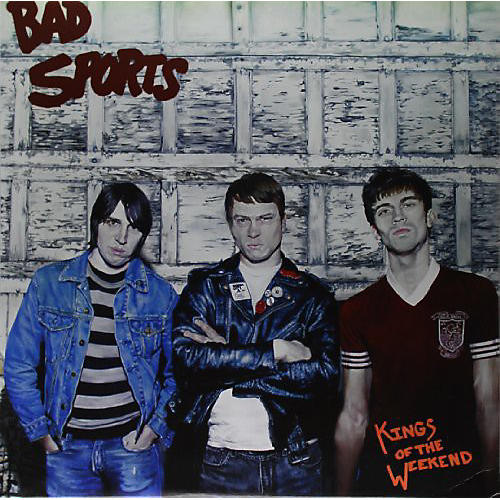 Bad Sports - Kings of the Weekend