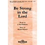 Shawnee Press Be Strong in the Lord (Based on 1 Corinthians 16:13) 2-Part composed by Michael Barrett
