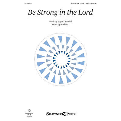 Shawnee Press Be Strong in the Lord Unison/2-Part Treble composed by Brad Nix