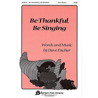 Fred Bock Music Be Thankful, Be Singing SATB composed by Dave Fischer