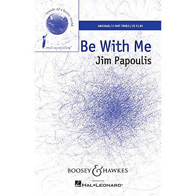 Boosey and Hawkes Be With Me (Sounds of a Better World) 2-Part composed by Jim Papoulis