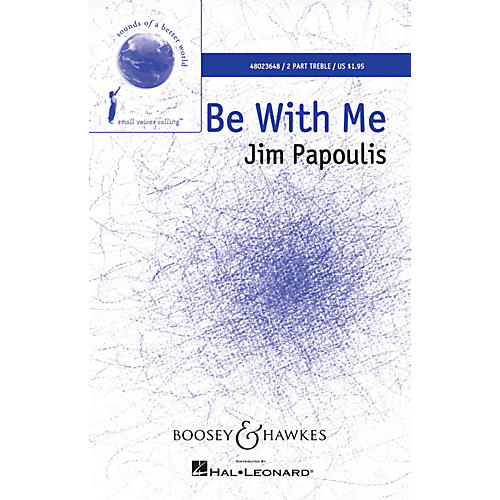 Boosey and Hawkes Be With Me (Sounds of a Better World) 2-Part composed by Jim Papoulis