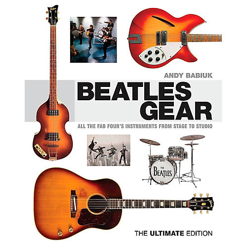 Beatles Gear Revised Edition: All The Fab Four's Instruments From Stage to Studio