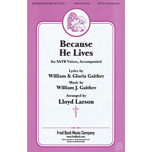 Fred Bock Music Because He Lives SATB arranged by Lloyd Larson