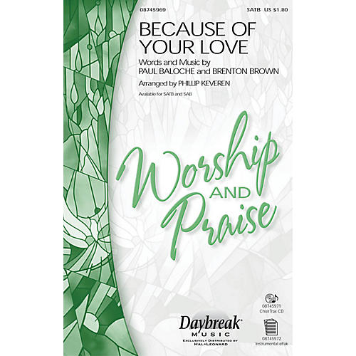 Daybreak Music Because of Your Love SATB by Paul Baloche arranged by Phillip Keveren