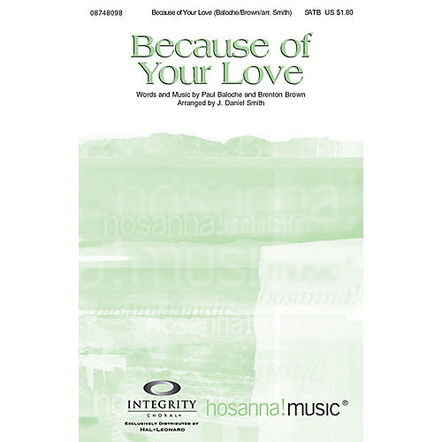 Because of Your Love SPLIT TRAX by Paul Baloche Arranged by J. Daniel Smith