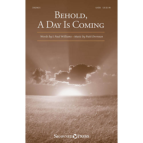 Shawnee Press Behold, A Day Is Coming SATB composed by Patti Drennan