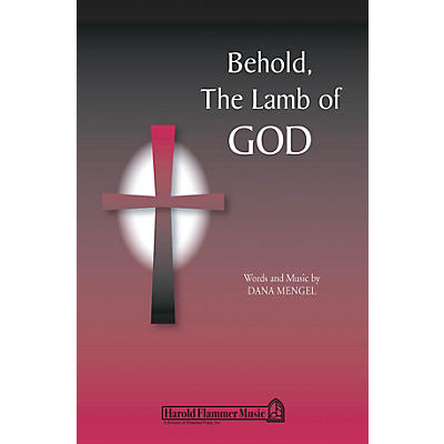 Shawnee Press Behold, the Lamb of God SATB composed by Dana Mengel