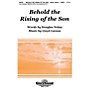 Shawnee Press Behold the Rising of the Son SATB composed by Lloyd Larson