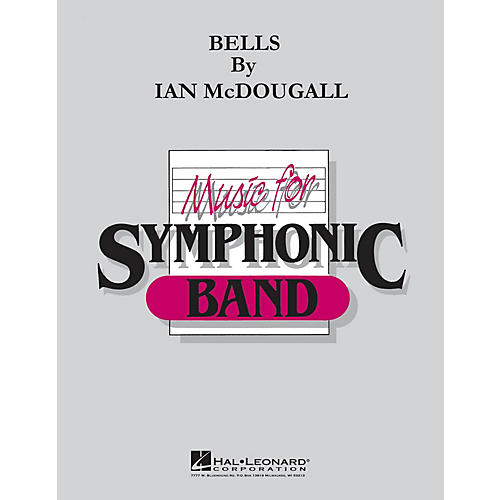 Hal Leonard Bells Concert Band Level 4-6 Composed by Ian McDougall