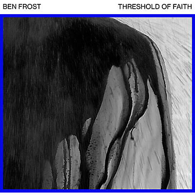 Ben Frost - Threshold of Faith (EP 1)