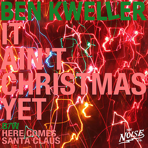 Ben Kweller - It Ain't Christmas / Here Comes Santa Clause