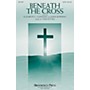 Brookfield Beneath the Cross SATB composed by Tom Fettke