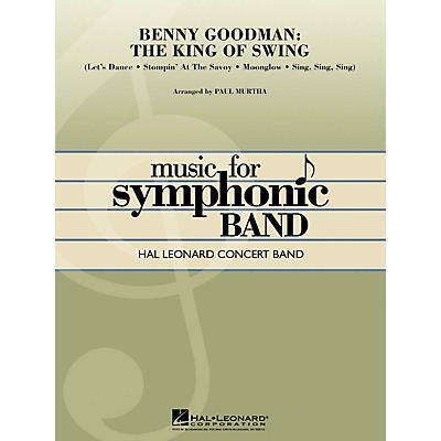 Hal Leonard Benny Goodman: The King of Swing Concert Band Level 4-5 by Benny Goodman Arranged by Paul Murtha