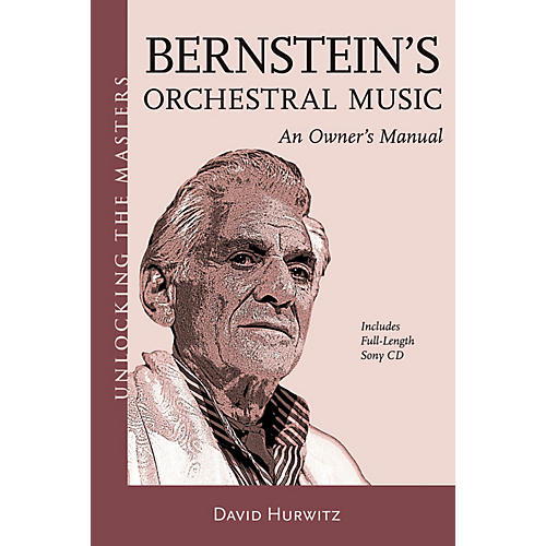 Bernstein's Orchestral Music - An Owner's Manual Unlocking the Masters Softcover with CD by David Hurwitz