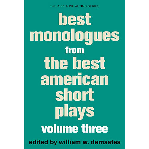Best Monologues from The Best American Short Plays, Volume Three Best American Short Plays Softcover