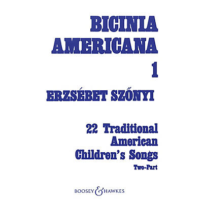 Boosey and Hawkes Bicinia Americana I (22 Traditional American Children's Songs) 2-Part Composed by Erzsebet Szonyi
