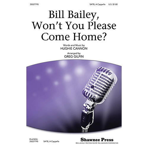 Shawnee Press Bill Bailey, Won't You Please Come Home? SATB a cappella arranged by Greg Gilpin