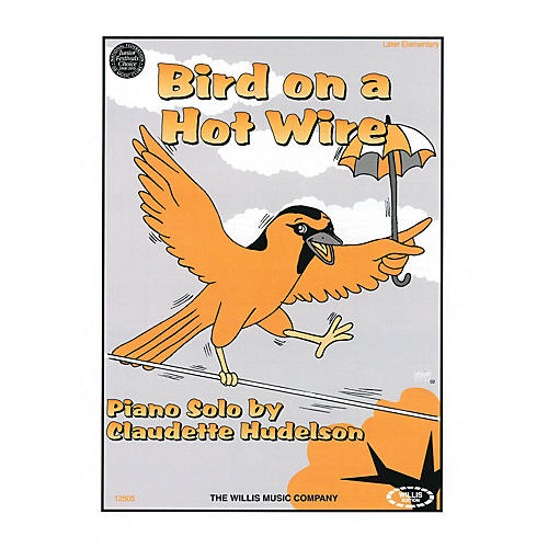 Bird on a Hot Wire (Later Elem Level) Willis Series by Claudette Hudelson