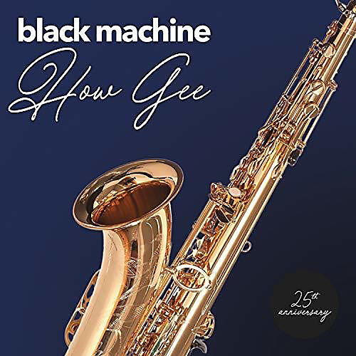 Black Machine - How Gee: 25th Anniversary
