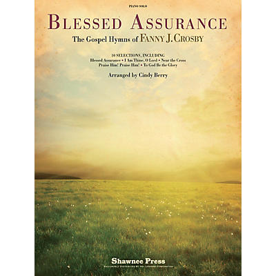 Shawnee Press Blessed Assurance (The Gospel Hymns of Fanny J. Crosby) Arranged by Cindy Berry