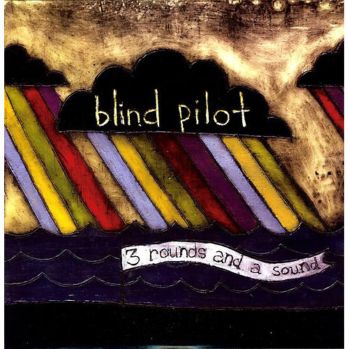 Blind Pilot - 3 Rounds and A Sound