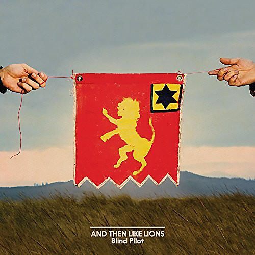 ALLIANCE Blind Pilot - And Then Like Lions