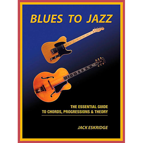 Blues To Jazz - The Essential Guide To Chords, Progressions & Theory