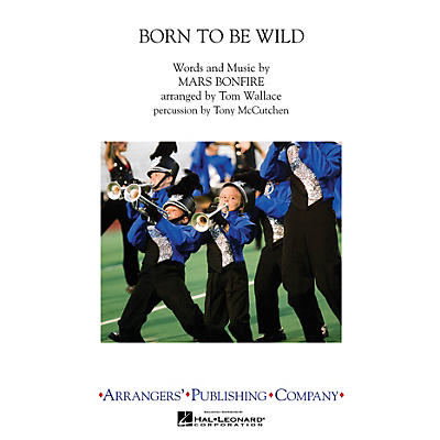 Arrangers Born To Be Wild Marching Band Level 3-4 by Steppenwolf Arranged by Tom Wallace