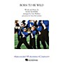 Arrangers Born To Be Wild Marching Band Level 3-4 by Steppenwolf Arranged by Tom Wallace