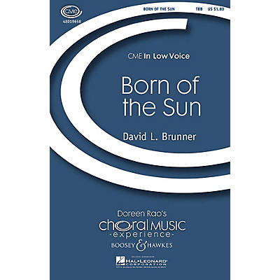 Boosey and Hawkes Born of the Sun (CME In Low Voice) TBB composed by David Brunner