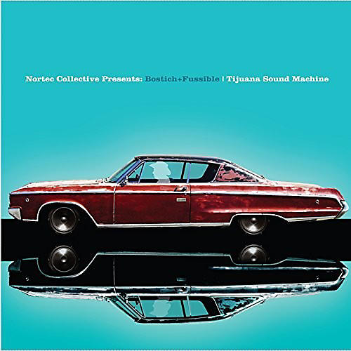 Bostich + Fussible - Tijuana Sound Machine (nortec Collective Presents)