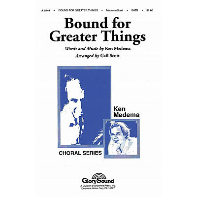 Shawnee Press Bound for Greater Things SATB arranged by Gail Scott