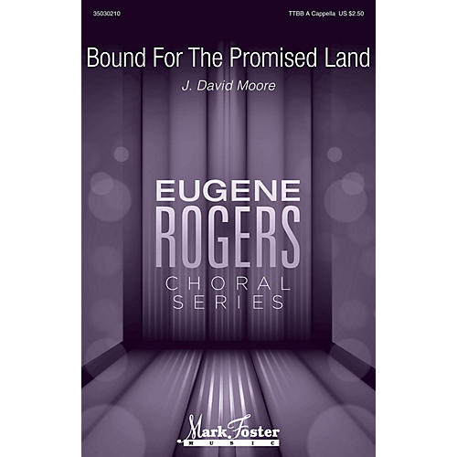 MARK FOSTER Bound for the Promised Land (Eugene Rogers Choral Series) TTBB composed by J. David Moore